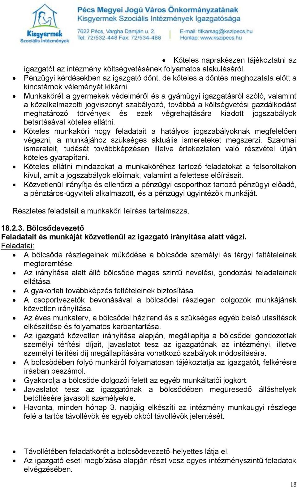 Munkakörét a gyermekek védelméről és a gyámügyi igazgatásról szóló, valamint a közalkalmazotti jogviszonyt szabályozó, továbbá a költségvetési gazdálkodást meghatározó törvények és ezek