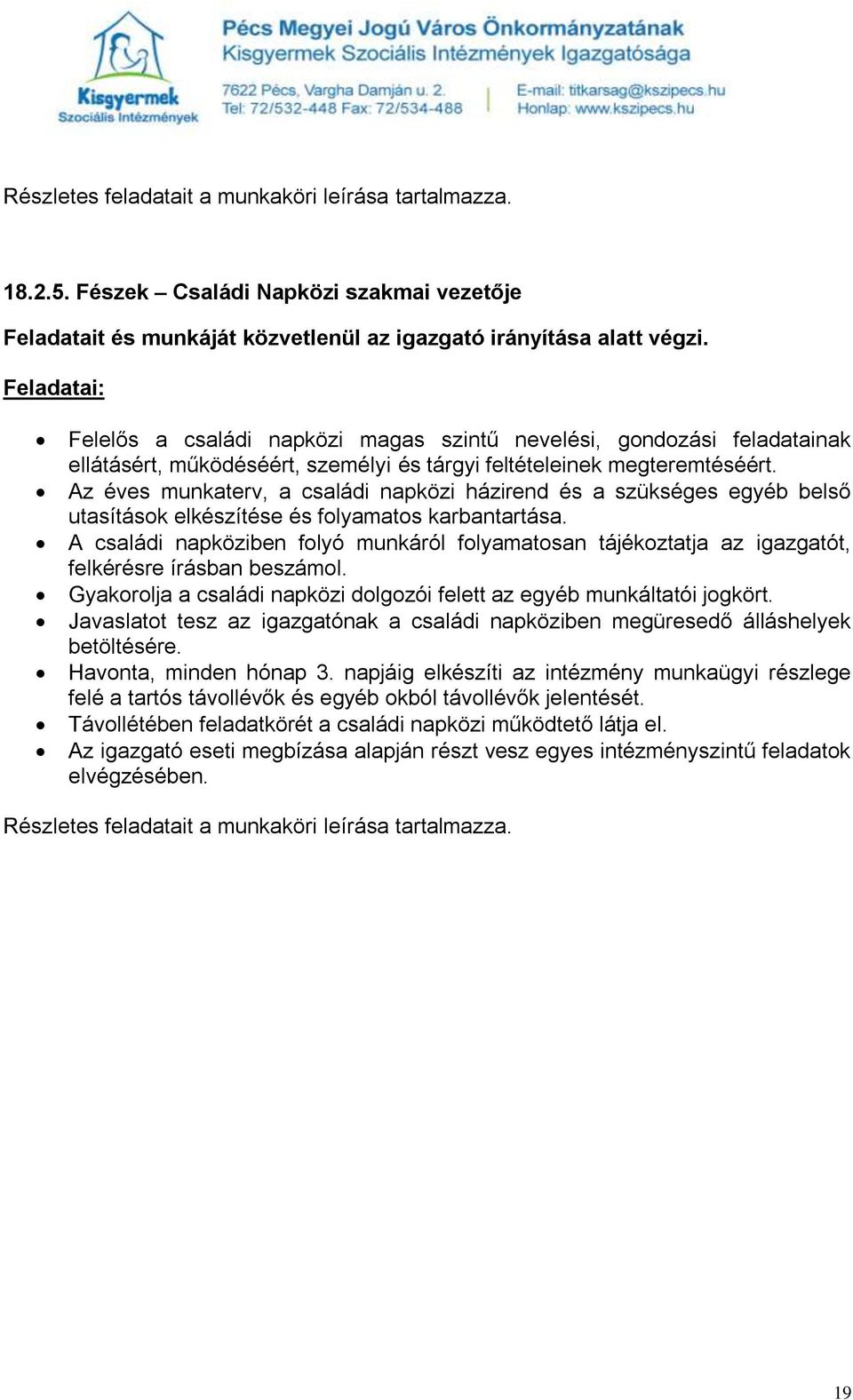 Az éves munkaterv, a családi napközi házirend és a szükséges egyéb belső utasítások elkészítése és folyamatos karbantartása.