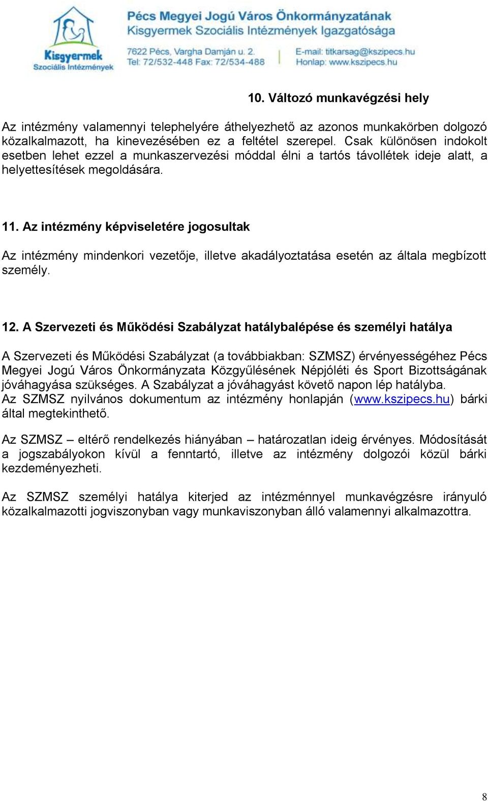 Az intézmény képviseletére jogosultak Az intézmény mindenkori vezetője, illetve akadályoztatása esetén az általa megbízott személy. 12.