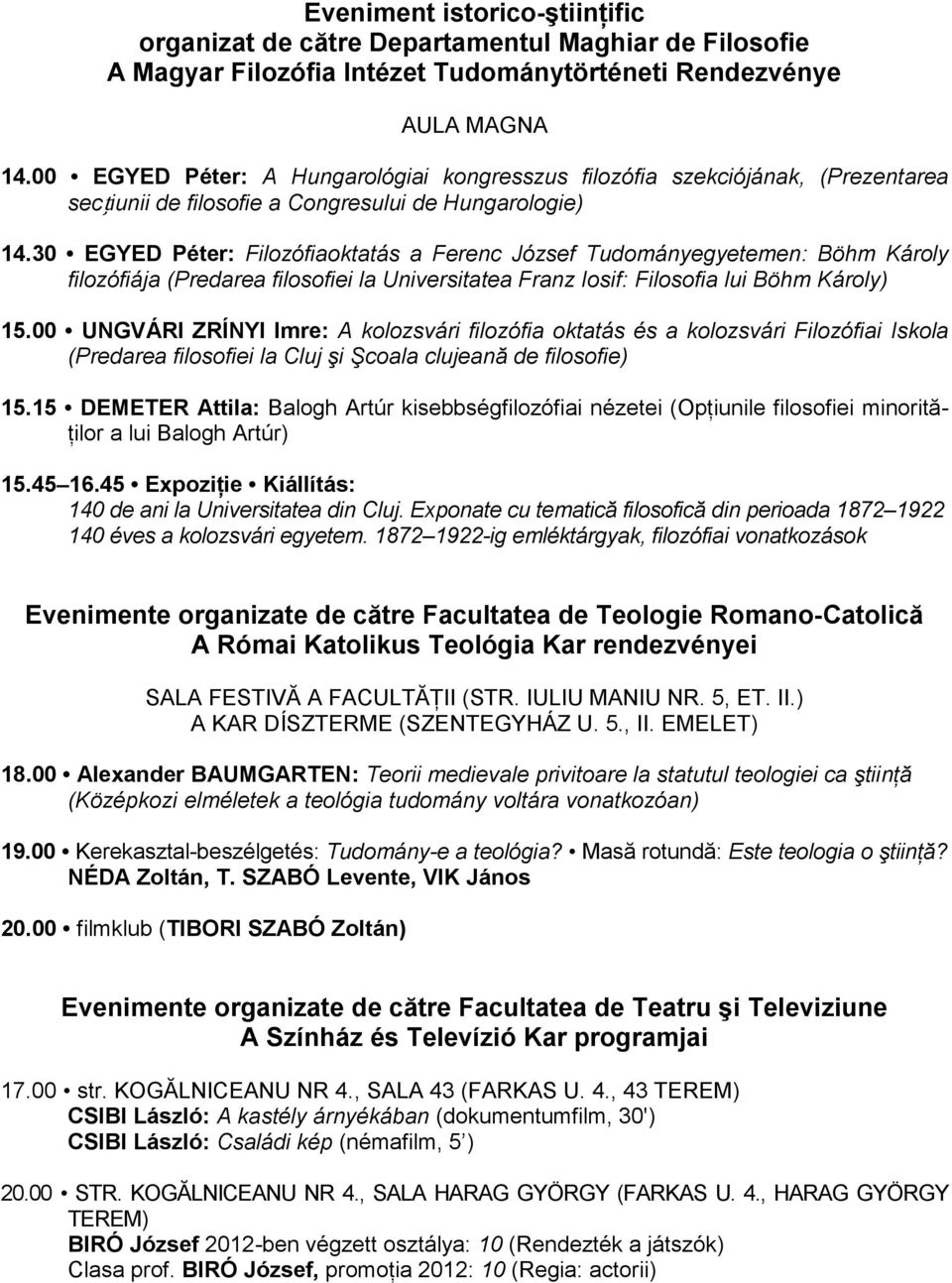 30 EGYED Péter: Filozófiaoktatás a Ferenc József Tudományegyetemen: Böhm Károly filozófiája (Predarea filosofiei la Universitatea Franz Iosif: Filosofia lui Böhm Károly) 15.