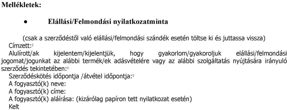 az alábbi termék/ek adásvételére vagy az alábbi szolgáltatás nyújtására irányuló szerződés tekintetében: 4 Szerződéskötés