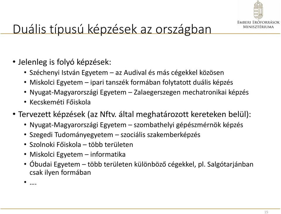 Nftv. által meghatározott kereteken belül): Nyugat Magyarországi Egyetem szombathelyi gépészmérnök képzés Szegedi Tudományegyetem szociális