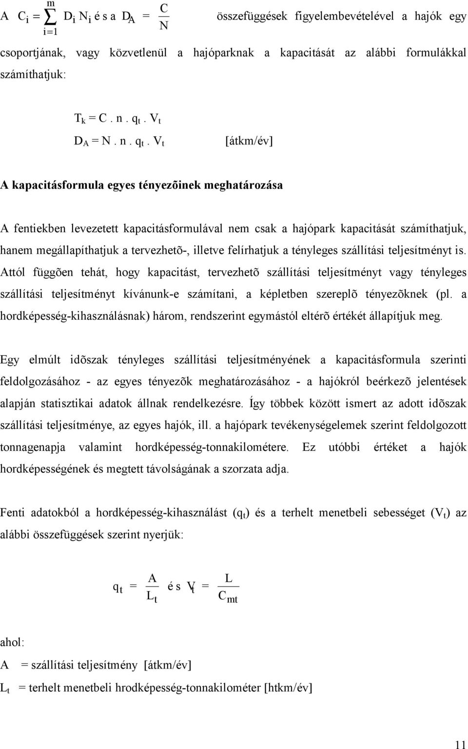 V t [átkm/év] A kapacitá sformula egyes tényezõ inek meghatá rozá sa A fentiekben levezetett kapacitásformulával nem csak a hajópark kapacitását számíthatjuk, hanem megállapíthatjuk a tervezhetõ-,