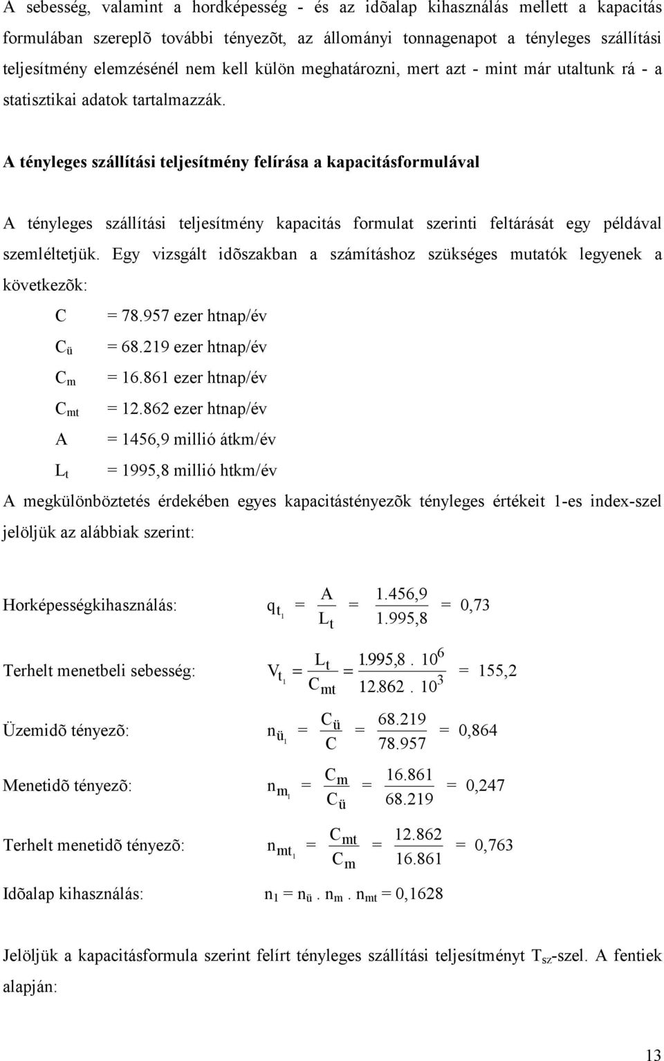 A tényleges szá llítá si teljesítmény felírá sa a kapacitá sformulá val A té nyleges szállítási teljesítmé ny kapacitás formulat szerinti feltárását egy pé ldával szemlé ltetjük.