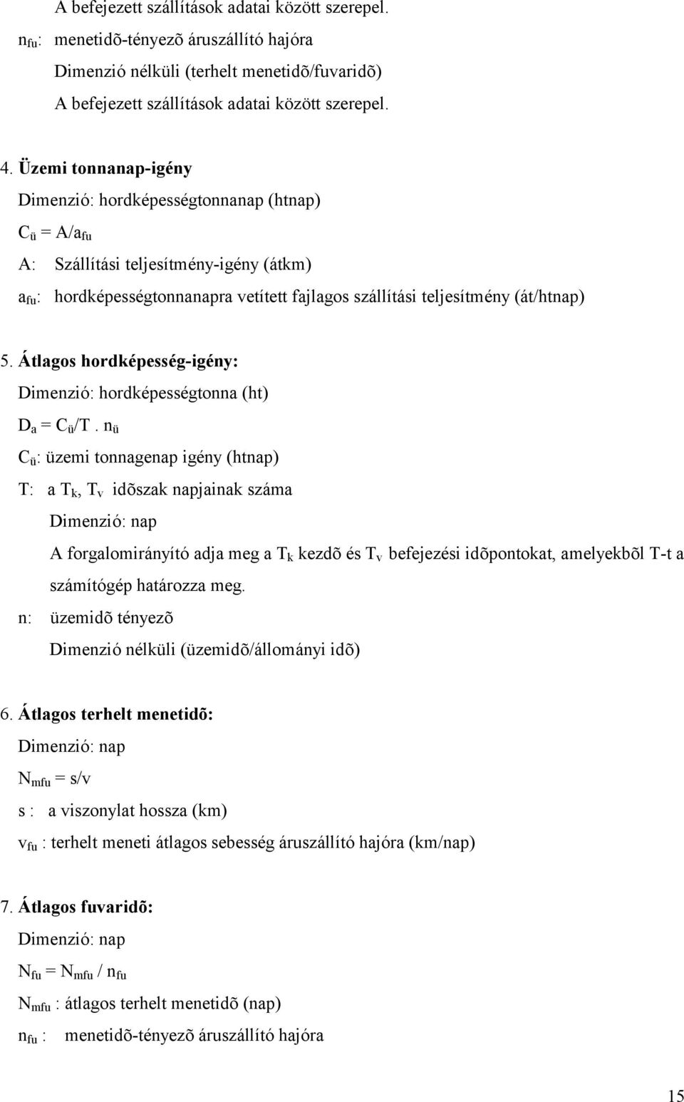 5. Á tlagos hordképesség-igény: Dimenzió: hordképességtonna (ht) D a = C ü /T.