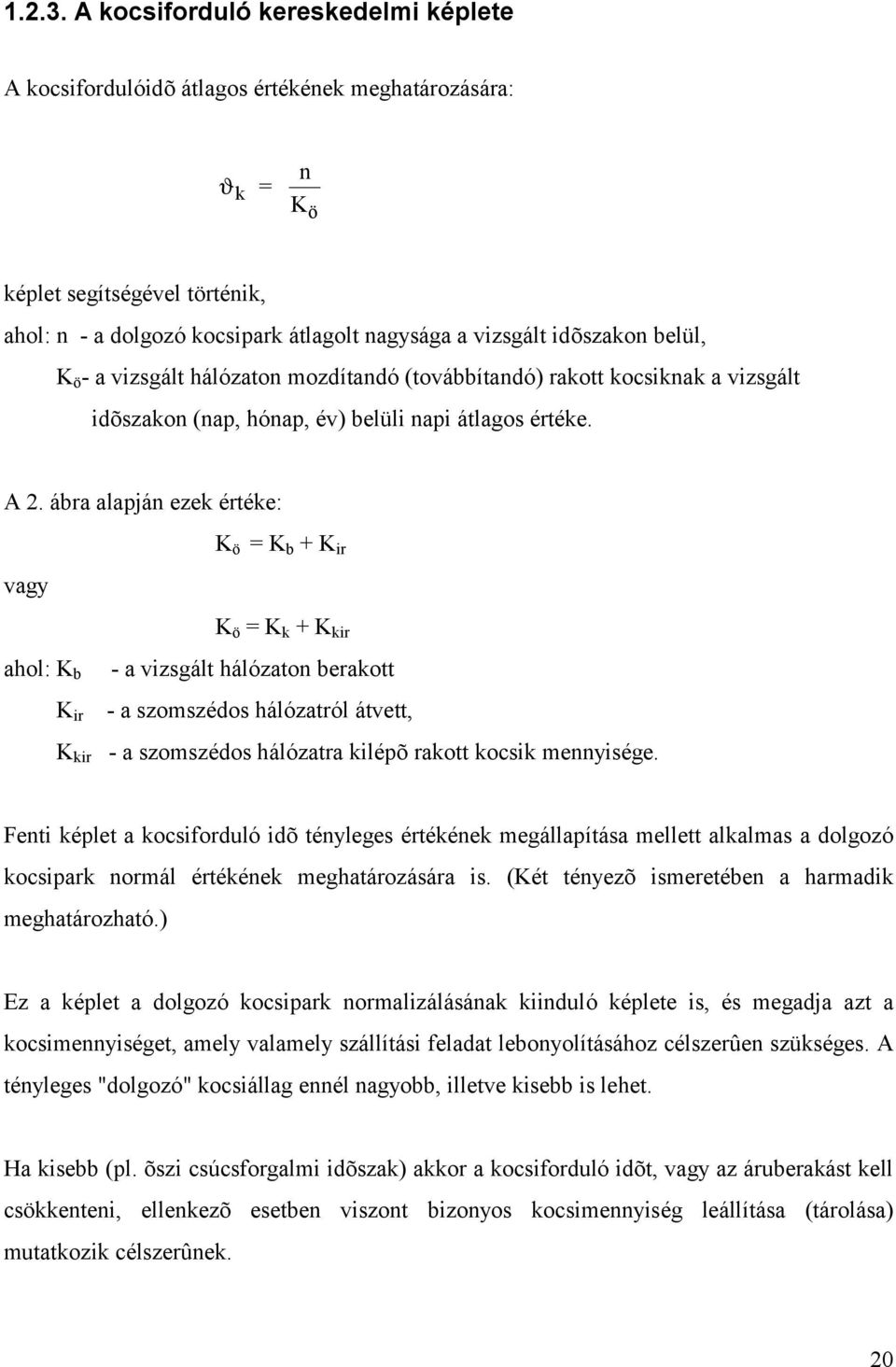 idõszakon belül, K ö - a vizsgált hálózaton mozdítandó (továbbítandó) rakott kocsiknak a vizsgált idõszakon (nap, hónap, év) belüli napi átlagos értéke. A 2.