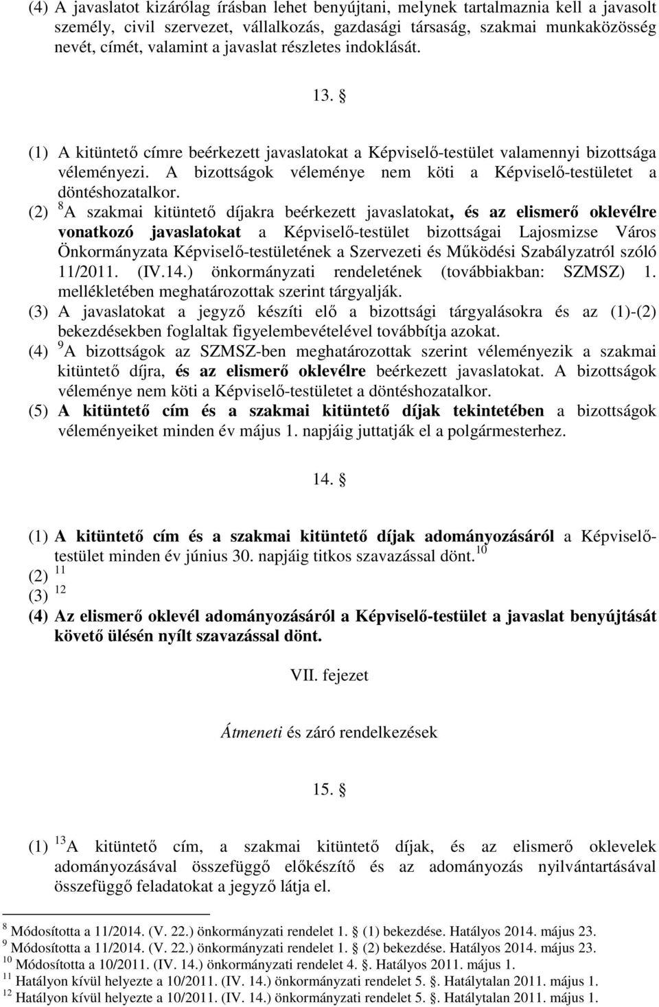 A bizottságok véleménye nem köti a Képviselı-testületet a döntéshozatalkor.