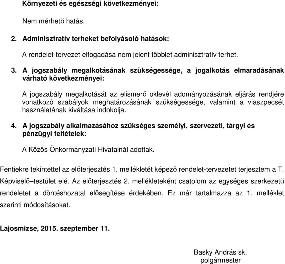 meghatározásának szükségessége, valamint a viaszpecsét használatának kiváltása indokolja. 4.