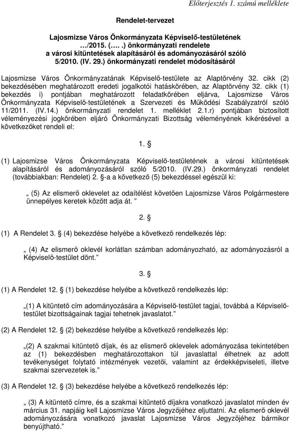 ) önkormányzati rendelet módosításáról Lajosmizse Város Önkormányzatának Képviselı-testülete az Alaptörvény 32. cikk (2) bekezdésében meghatározott eredeti jogalkotói hatáskörében, az Alaptörvény 32.