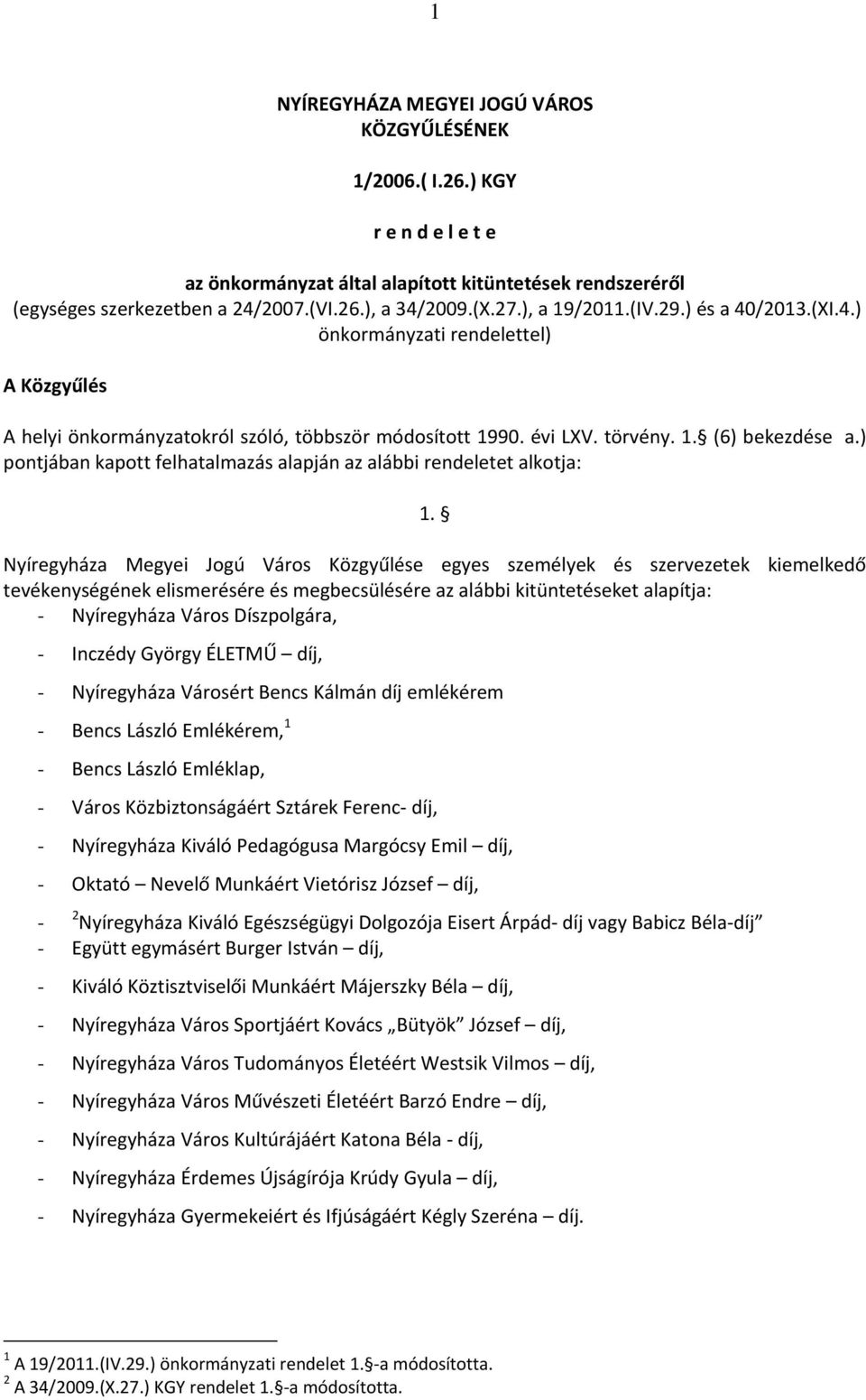 ) pontjában kapott felhatalmazás alapján az alábbi rendeletet alkotja: 1.