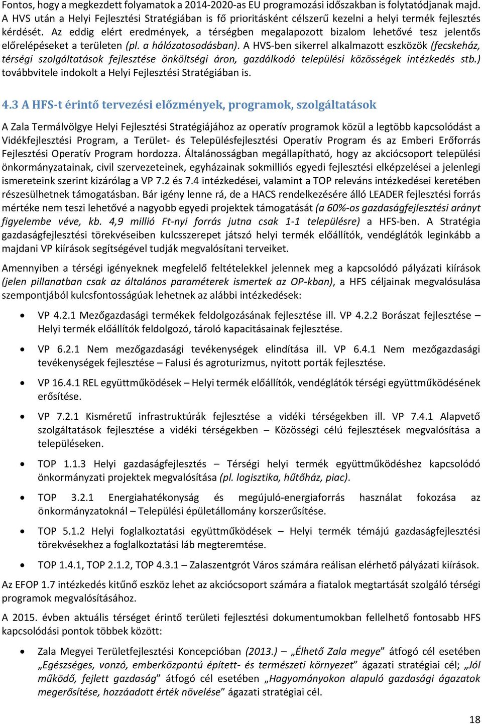 Az eddig elért eredmények, a térségben megalapozott bizalom lehetővé tesz jelentős előrelépéseket a területen (pl. a hálózatosodásban).