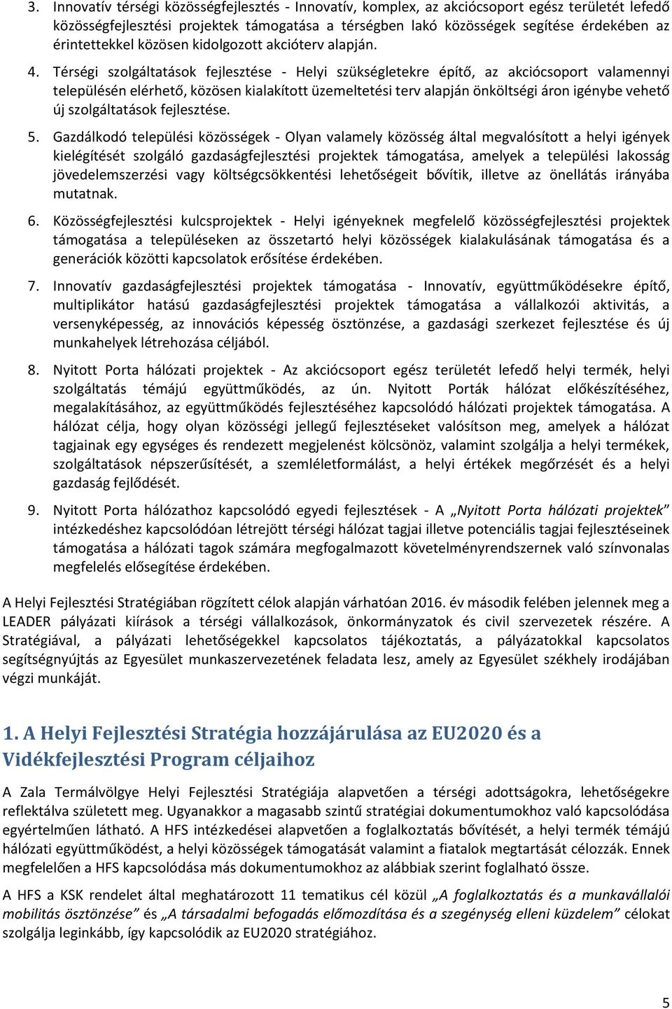 Térségi szolgáltatások fejlesztése - Helyi szükségletekre építő, az akciócsoport valamennyi településén elérhető, közösen kialakított üzemeltetési terv alapján önköltségi áron igénybe vehető új