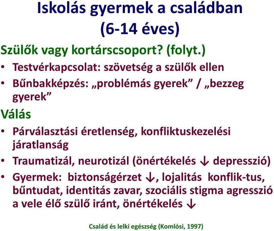 Párválasztási éretlenség, konfliktuskezelési járatlanság Traumatizál, neurotizál (önértékelés