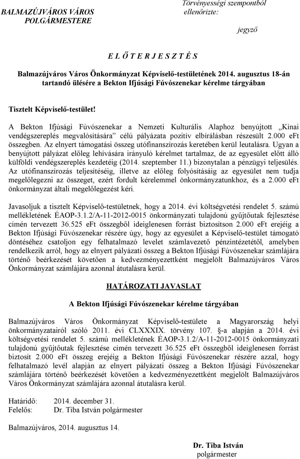 A Bekton Ifjúsági Fúvószenekar a Nemzeti Kulturális Alaphoz benyújtott Kínai vendégszereplés megvalósítására célú pályázata pozitív elbírálásban részesült 2.000 eft összegben.