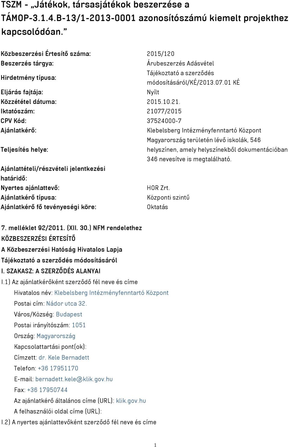 01 KÉ Eljárás fajtája: Nyílt Közzététel dátuma: 2015.10.21.