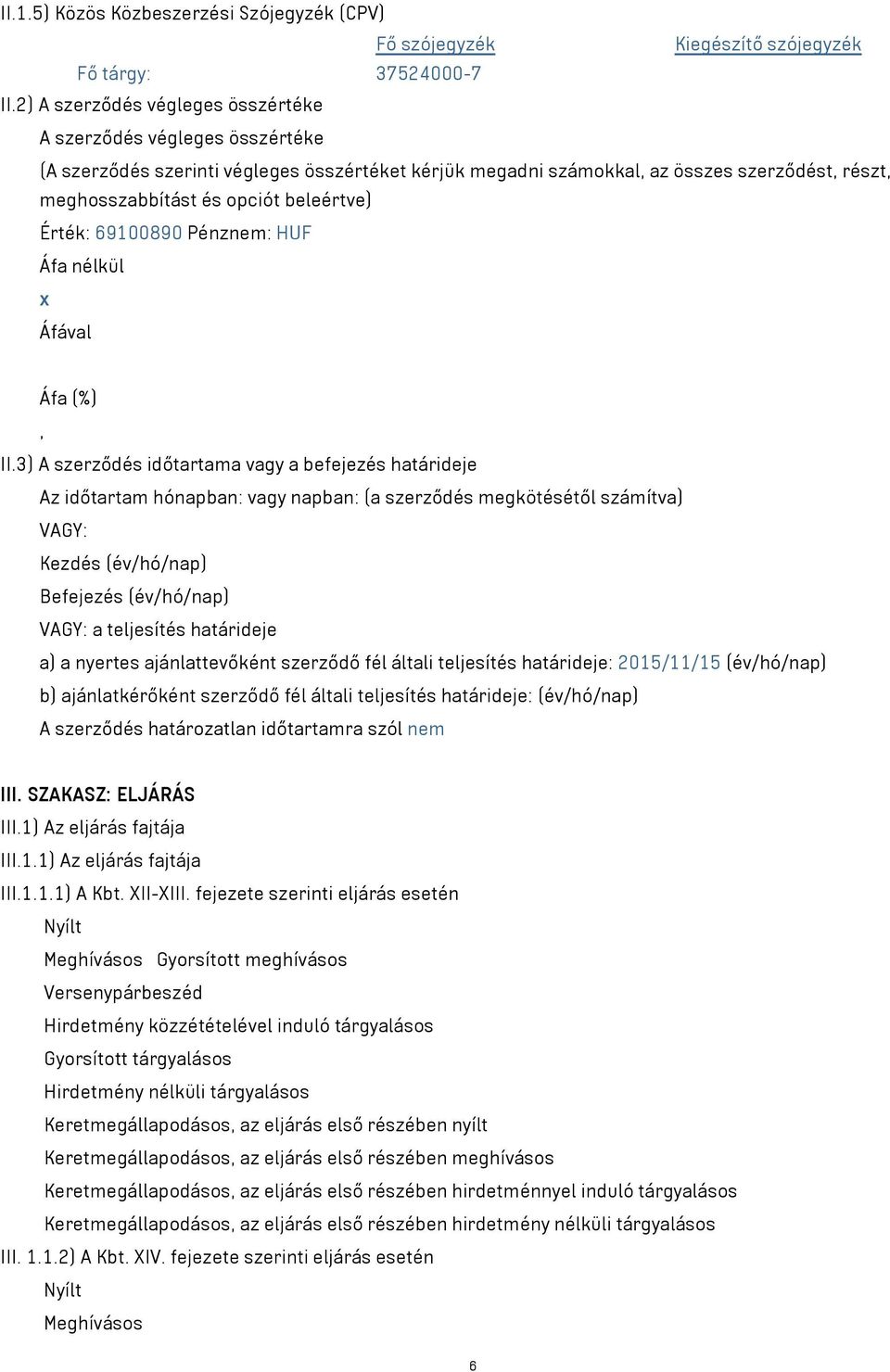 beleértve) Érték: 69100890 Pénznem: HUF Áfa nélkül x Áfával Áfa (%), II.