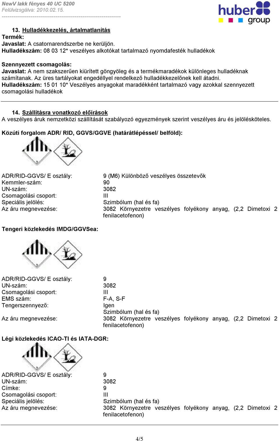 számítanak. Az üres tartályokat engedéllyel rendelkező hulladékkezelőnek kell átadni.