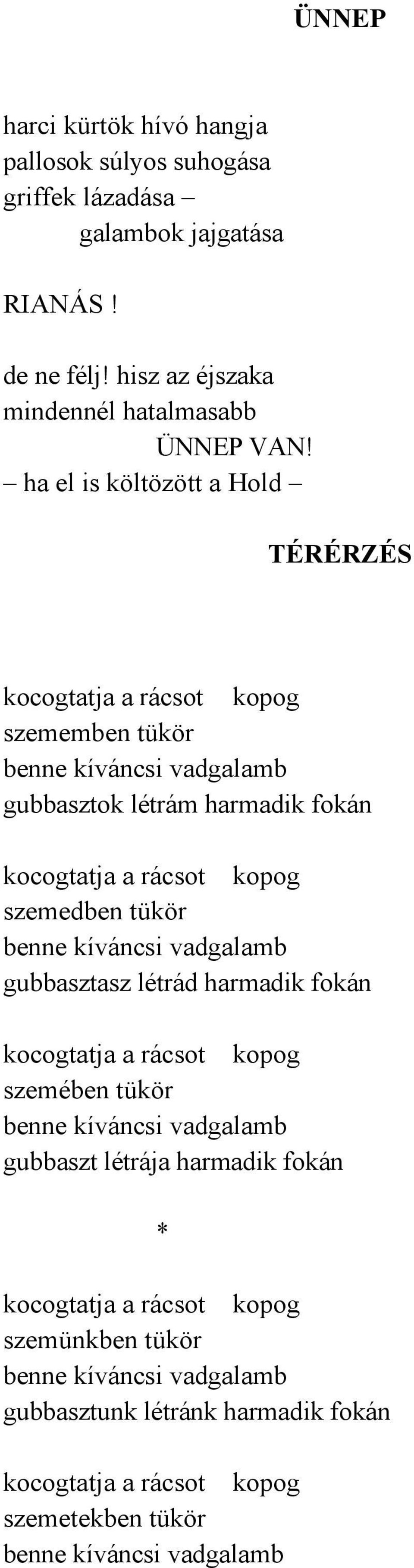 ha el is költözött a Hold TÉRÉRZÉS szememben tükör gubbasztok létrám harmadik fokán szemedben tükör