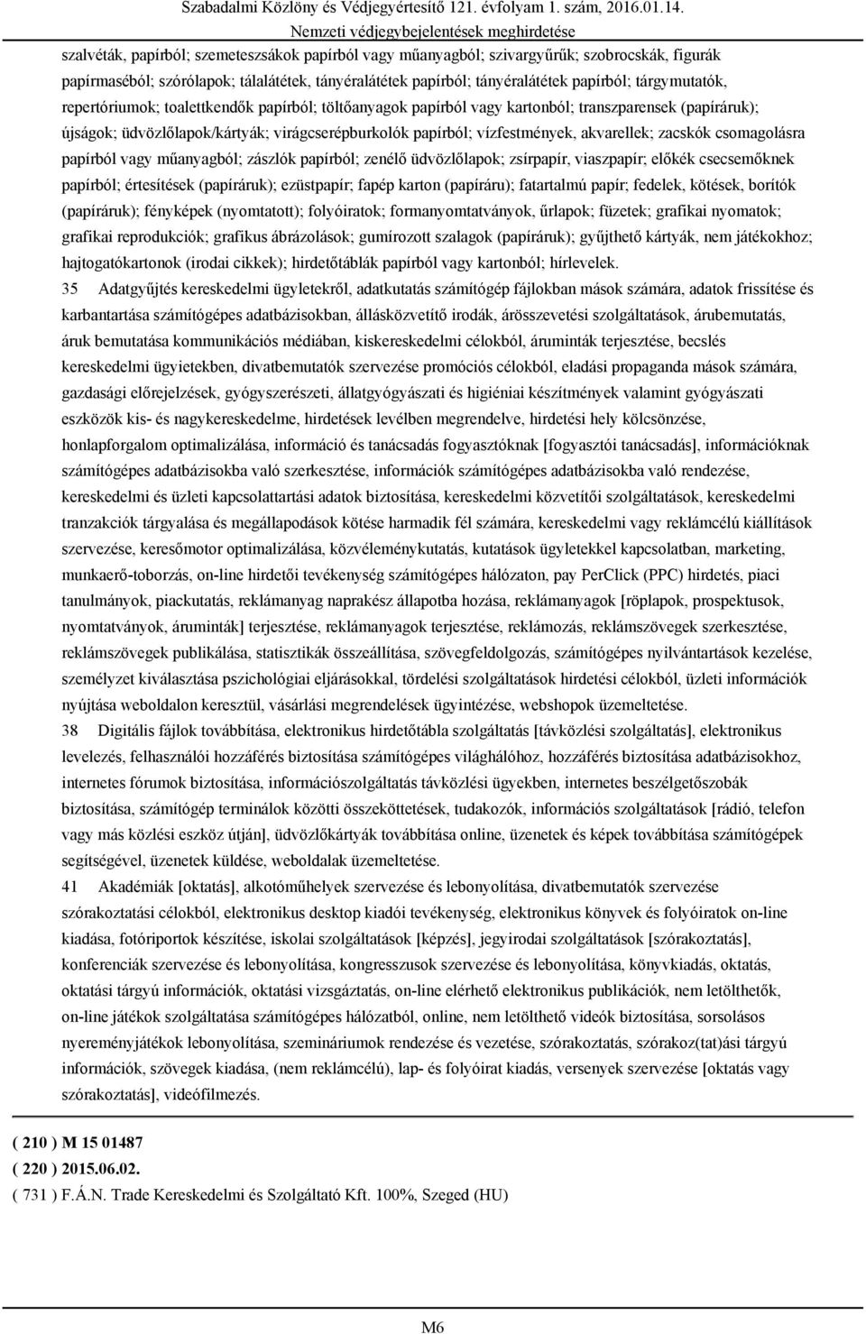 zacskók csomagolásra papírból vagy műanyagból; zászlók papírból; zenélő üdvözlőlapok; zsírpapír, viaszpapír; előkék csecsemőknek papírból; értesítések (papíráruk); ezüstpapír; fapép karton