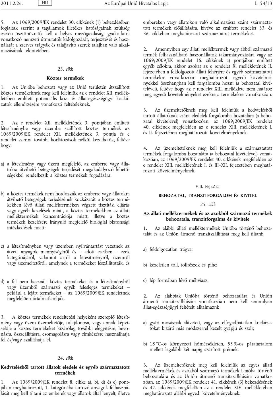 terjesztését és használatát a szerves trágyák és talajjavító szerek talajban való alkalmazásának tekintetében. 23. cikk Köztes termékek 1.