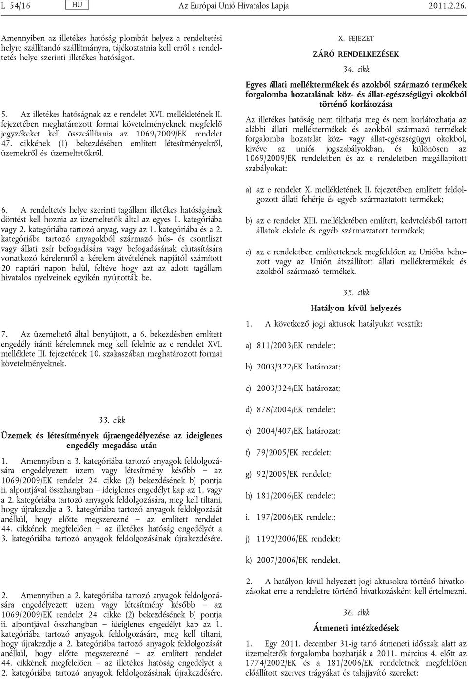 Az illetékes hatóságnak az e rendelet XVI. mellékletének II. fejezetében meghatározott formai követelményeknek megfelelő jegyzékeket kell összeállítania az 1069/2009/EK rendelet 47.