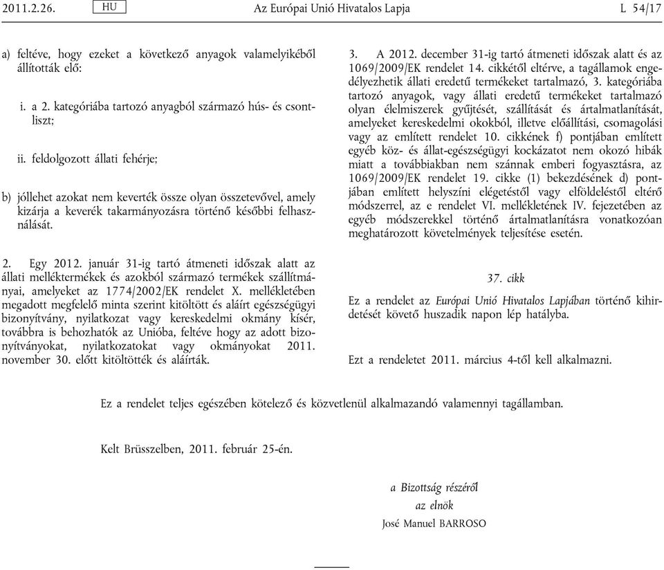 január 31-ig tartó átmeneti időszak alatt az állati melléktermékek és azokból származó termékek szállítmányai, amelyeket az 1774/2002/EK rendelet X.