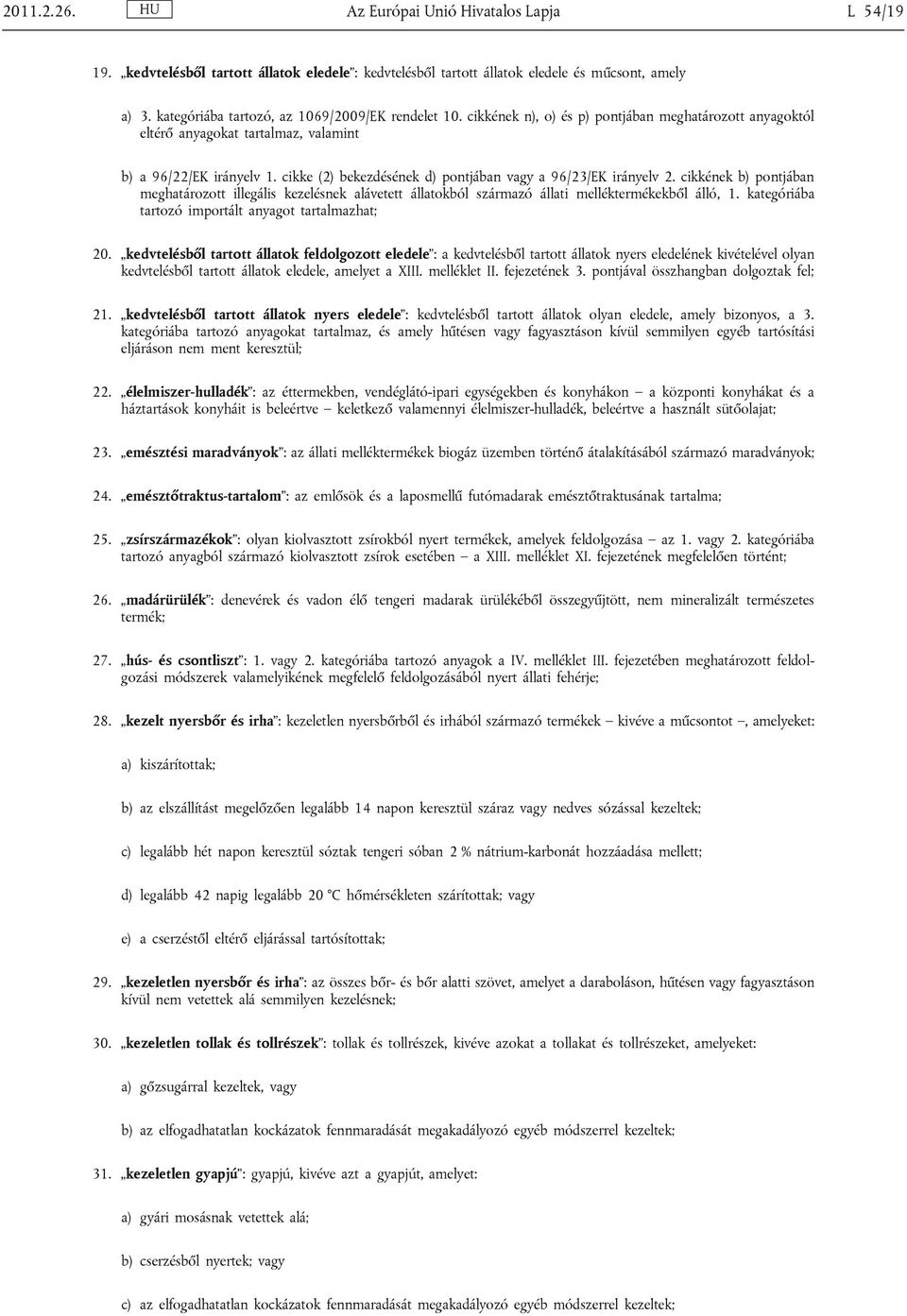 cikke (2) bekezdésének d) pontjában vagy a 96/23/EK irányelv 2. cikkének b) pontjában meghatározott illegális kezelésnek alávetett állatokból származó állati melléktermékekből álló, 1.