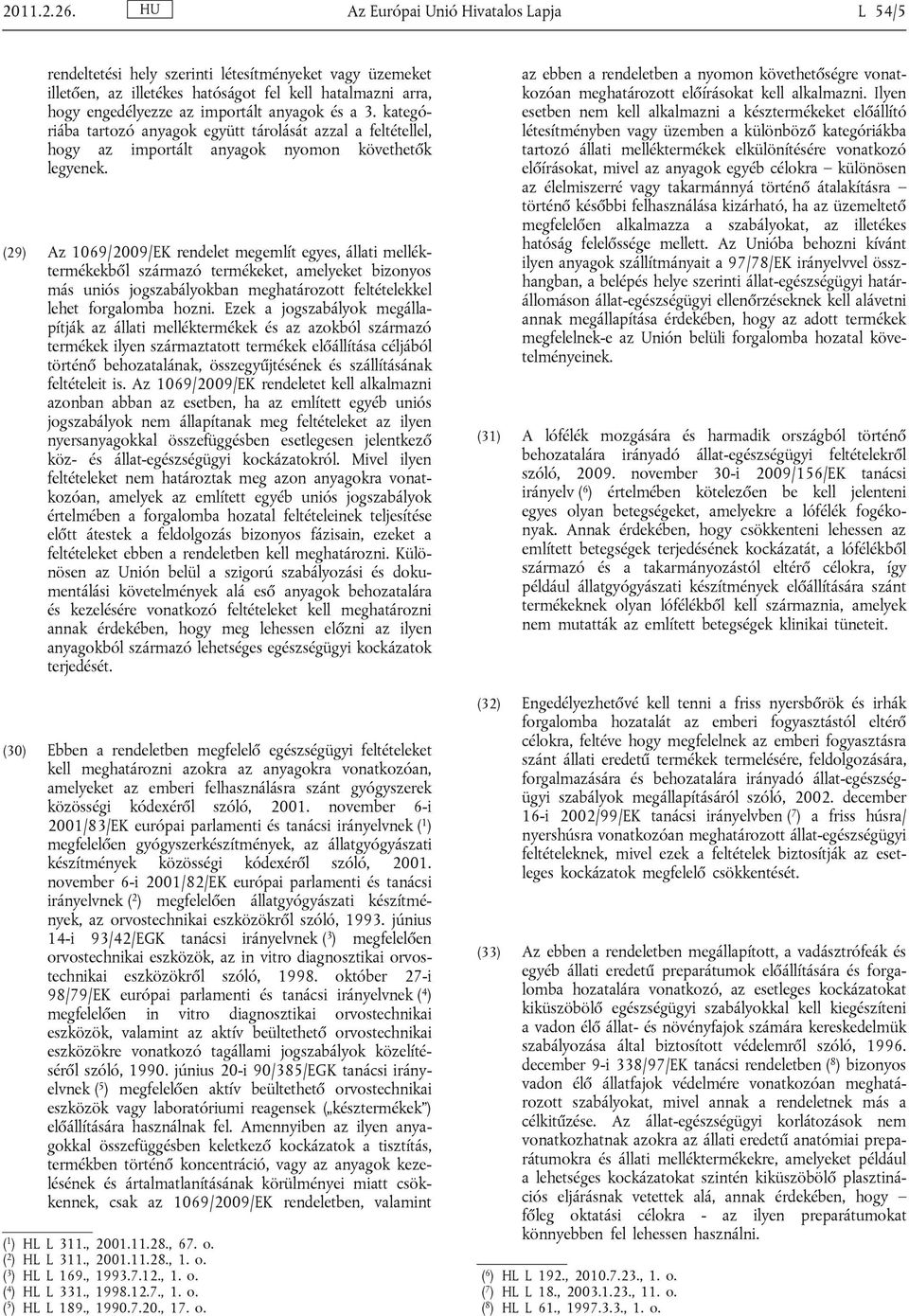 3. kategóriába tartozó anyagok együtt tárolását azzal a feltétellel, hogy az importált anyagok nyomon követhetők legyenek.