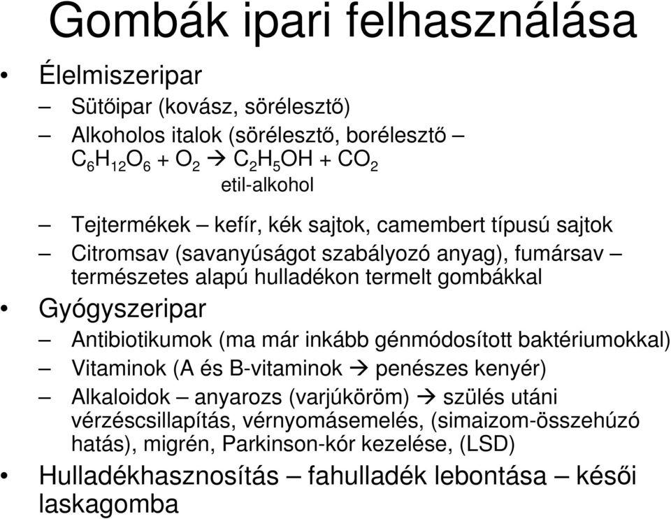 gombákkal Gyógyszeripar Antibiotikumok (ma már inkább génmódosított baktériumokkal) Vitaminok (A és B-vitaminok penészes kenyér) Alkaloidok anyarozs