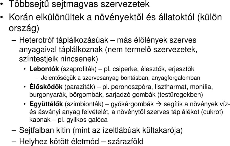 csiperke, élesztık, erjesztık Jelentıségük a szervesanyag-bontásban, anyagforgalomban Élısködık (paraziták) pl.