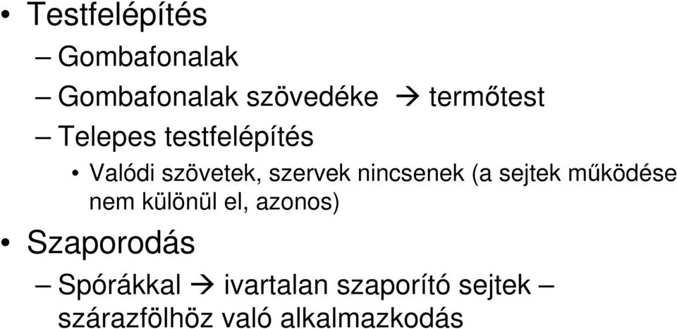 sejtek mőködése nem különül el, azonos) Szaporodás