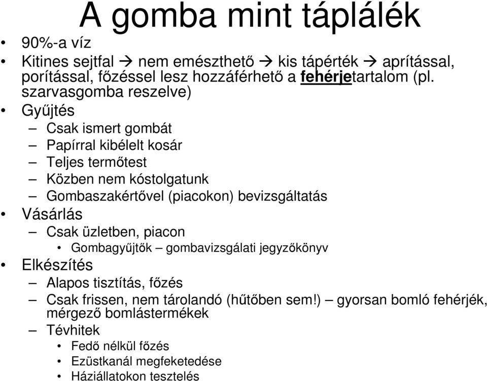 (piacokon) bevizsgáltatás Vásárlás Csak üzletben, piacon Gombagyőjtık gombavizsgálati jegyzıkönyv Elkészítés Alapos tisztítás, fızés Csak