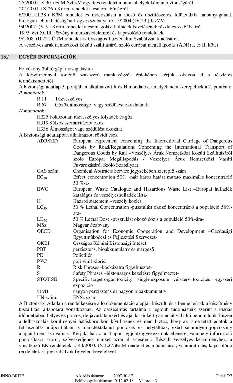 rendelet a csomagolási hulladék kezelésének részletes szabályairól 1993. évi XCIII. törvény a munkavédelemről és kapcsolódó rendeletek 9/2008. (II.22.