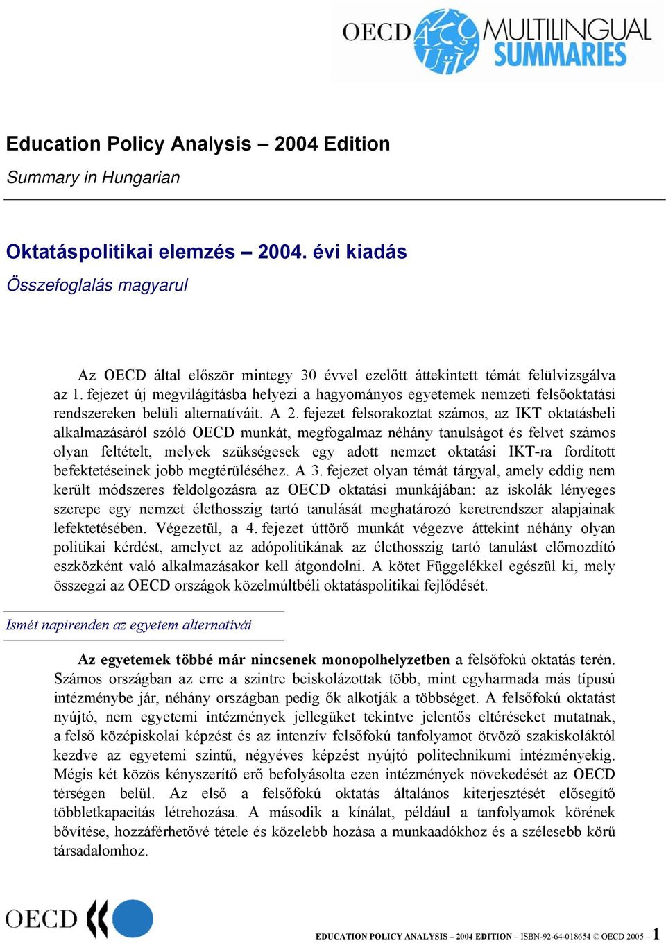 fejezet új megvilágításba helyezi a hagyományos egyetemek nemzeti felsőoktatási rendszereken belüli alternatíváit. A 2.
