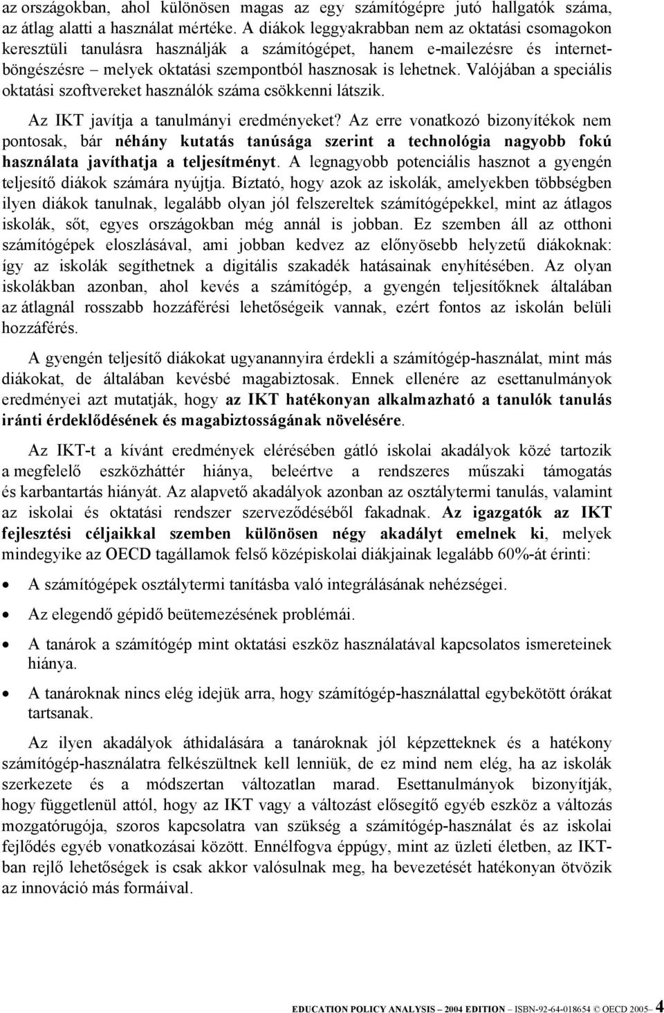Valójában a speciális oktatási szoftvereket használók száma csökkenni látszik. Az IKT javítja a tanulmányi eredményeket?