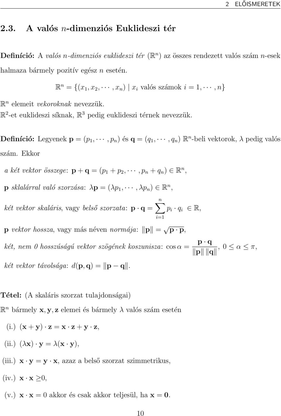 Definíció: Legyenek p = (p 1,,p n ) és q = (q 1,,q n ) R n -beli vektorok, λ pedig valós szám.