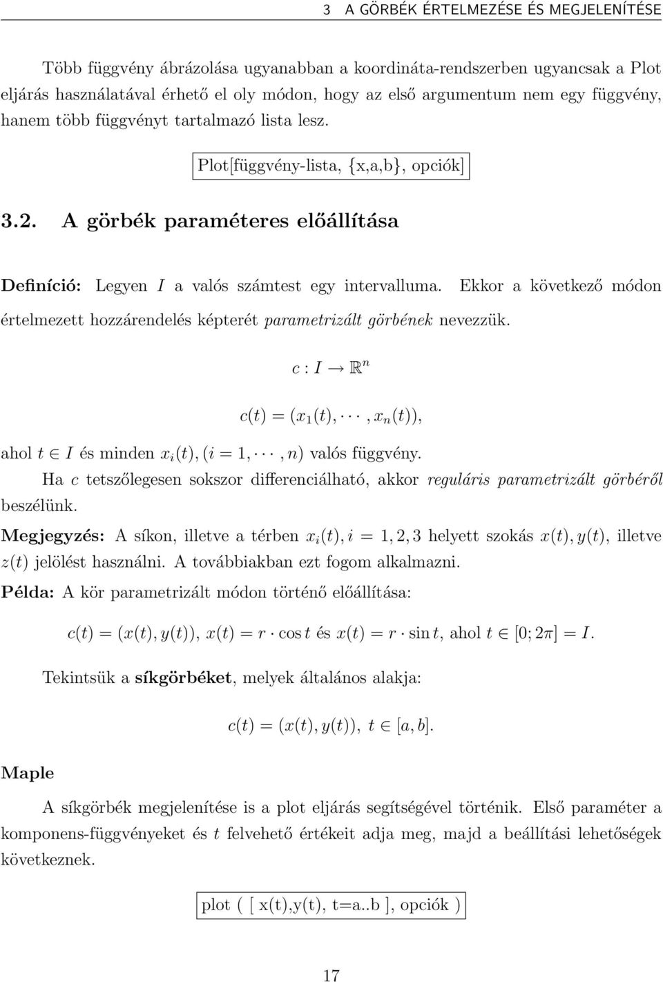 Ekkor a következő módon értelmezett hozzárendelés képterét parametrizált görbének nevezzük. c : I R n c(t) = (x 1 (t),,x n (t)), ahol t I és minden x i (t), (i = 1,,n) valós függvény.