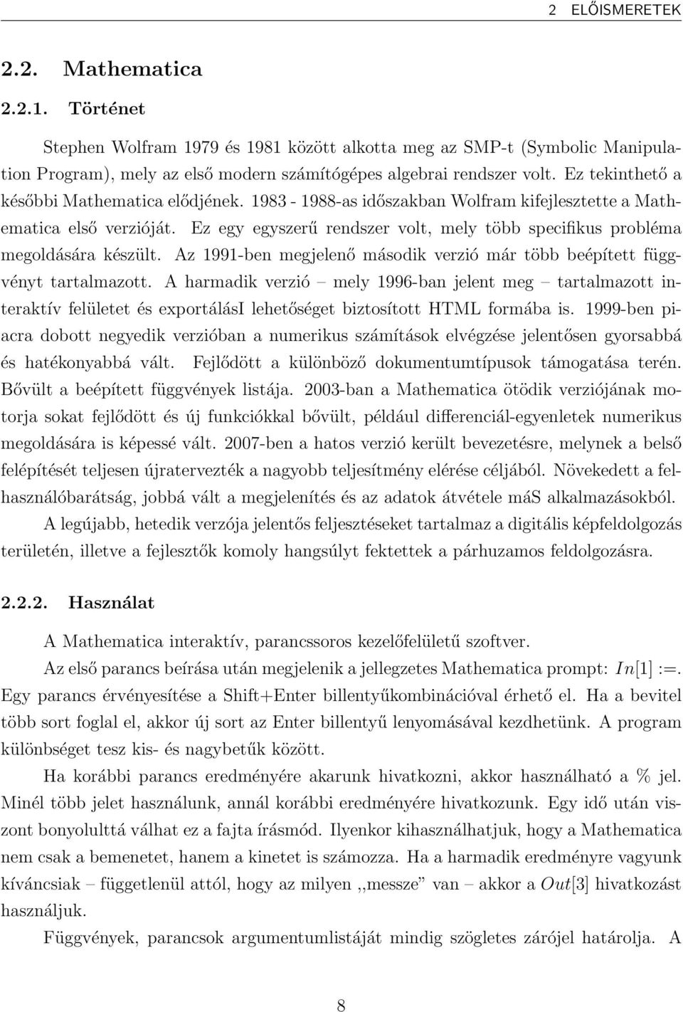 Ez egy egyszerű rendszer volt, mely több specifikus probléma megoldására készült. Az 1991-ben megjelenő második verzió már több beépített függvényt tartalmazott.