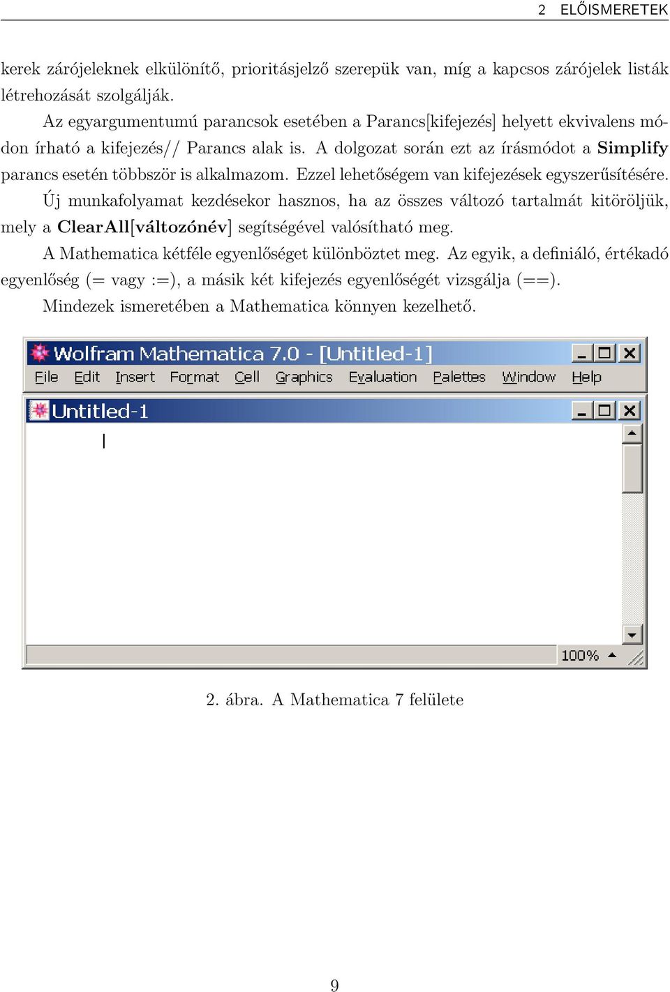 A dolgozat során ezt az írásmódot a Simplify parancs esetén többször is alkalmazom. Ezzel lehetőségem van kifejezések egyszerűsítésére.