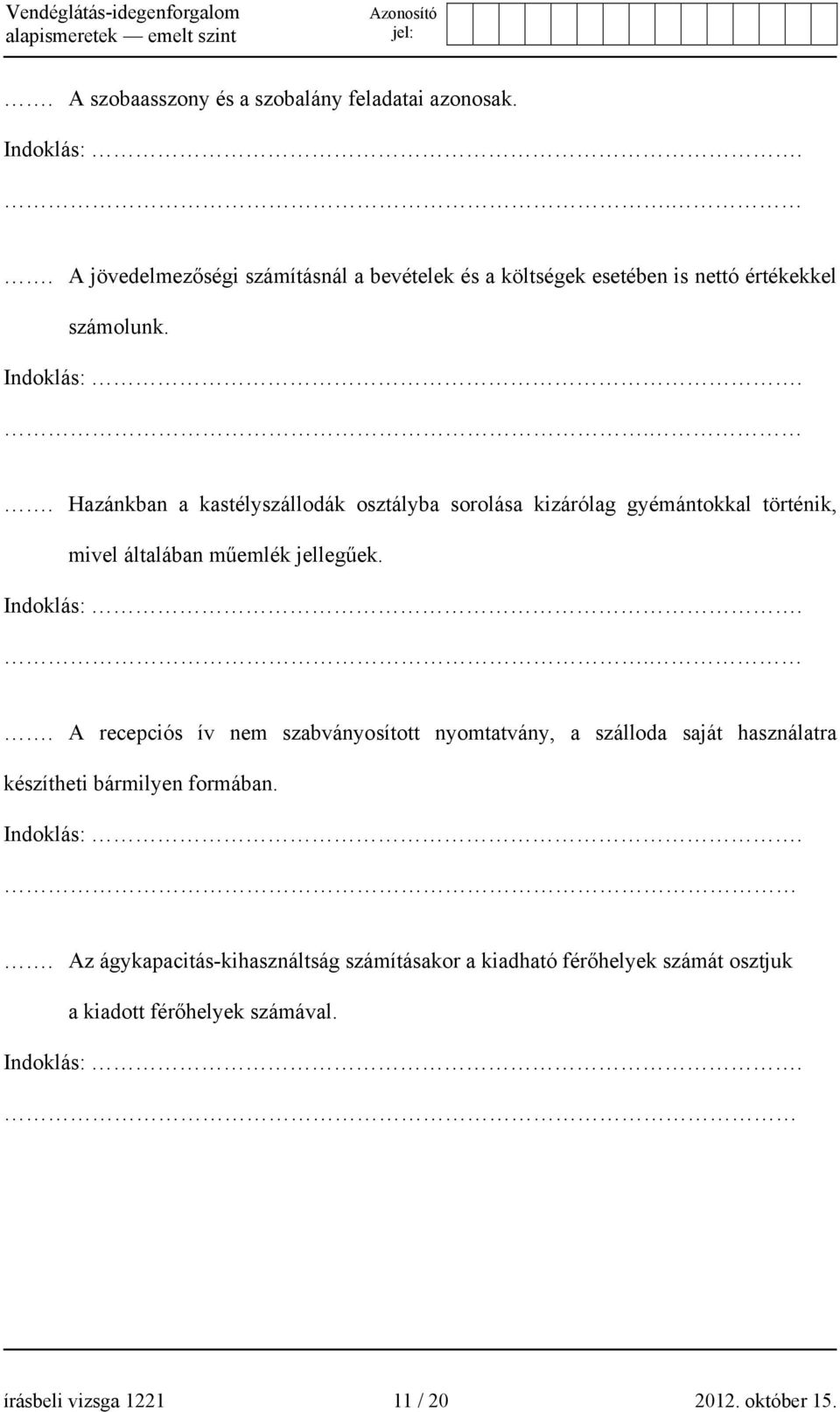 .. Hazánkban a kastélyszállodák osztályba sorolása kizárólag gyémántokkal történik, mivel általában műemlék jellegűek.