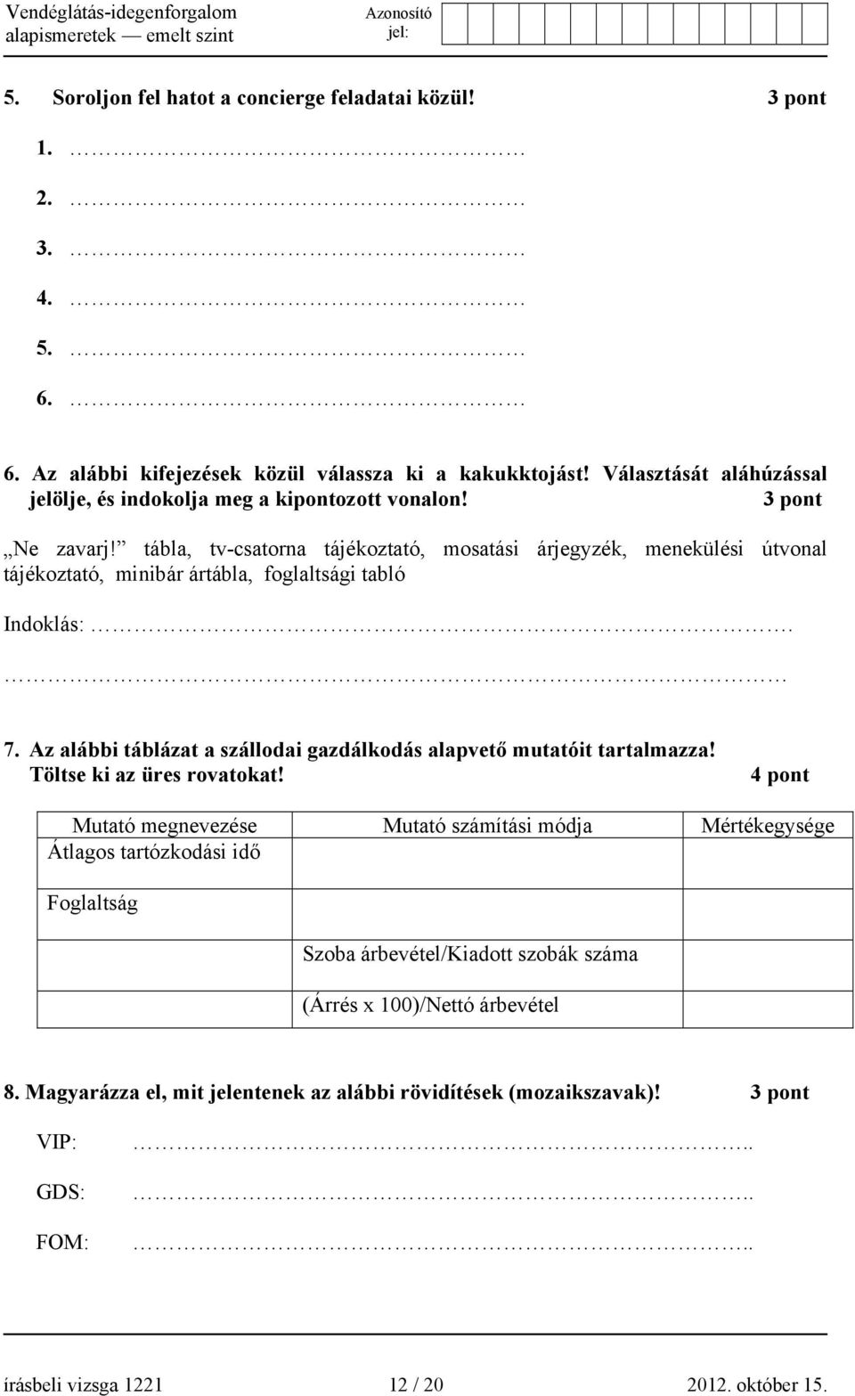 tábla, tv-csatorna tájékoztató, mosatási árjegyzék, menekülési útvonal tájékoztató, minibár ártábla, foglaltsági tabló 7.