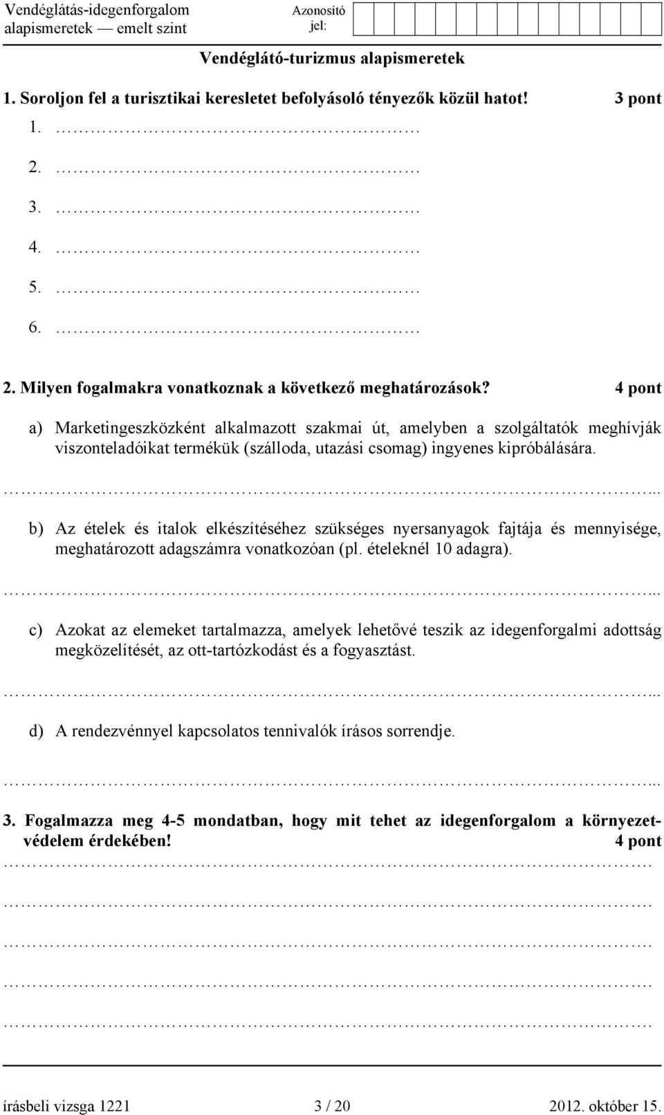 .. b) Az ételek és italok elkészítéséhez szükséges nyersanyagok fajtája és mennyisége, meghatározott adagszámra vonatkozóan (pl. ételeknél 10 adagra).