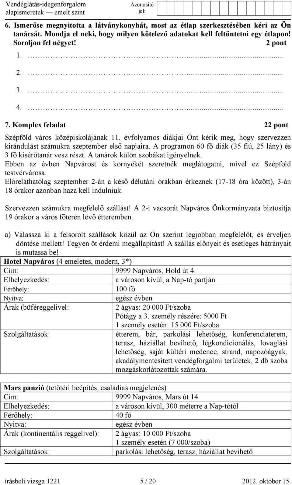 A programon 60 fő diák (35 fiú, 25 lány) és 3 fő kísérőtanár vesz részt. A tanárok külön szobákat igényelnek.