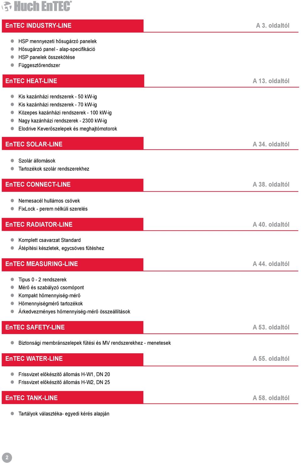 meghajtómotorok EnTEC SOLAR-LINE A 34. oldaltól Szolár állomások Tartozékok szolár rendszerekhez EnTEC CONNECT-LINE A 38.