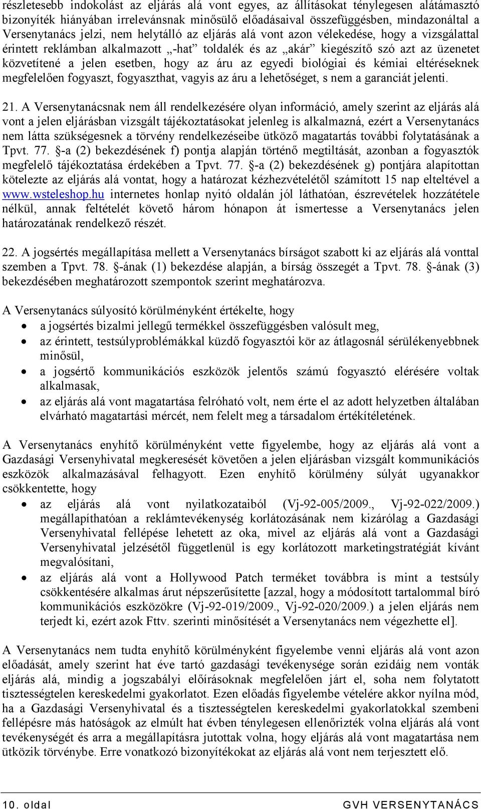 az egyedi biológiai és kémiai eltéréseknek megfelelıen fogyaszt, fogyaszthat, vagyis az áru a lehetıséget, s nem a garanciát jelenti. 21.