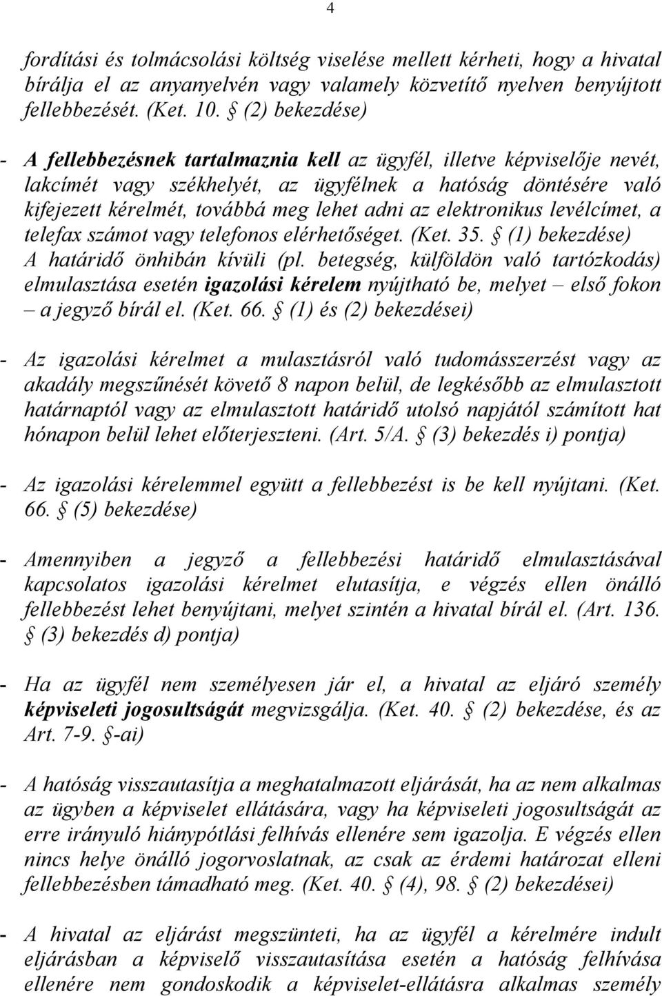 az elektronikus levélcímet, a telefax számot vagy telefonos elérhetőséget. (Ket. 35. (1) bekezdése) A határidő önhibán kívüli (pl.