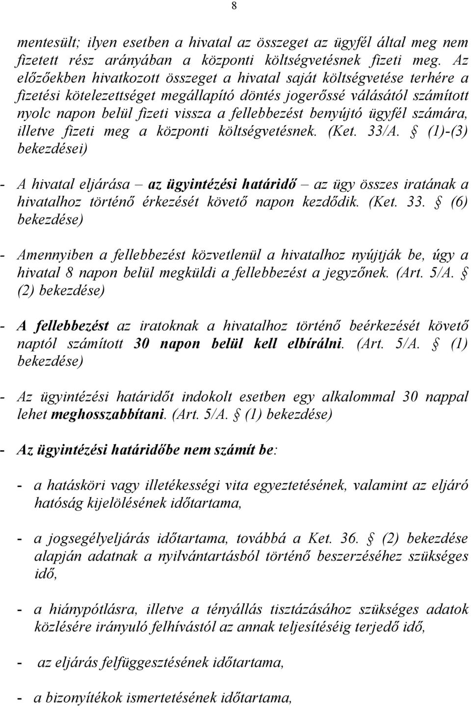 benyújtó ügyfél számára, illetve fizeti meg a központi költségvetésnek. (Ket. 33/A.