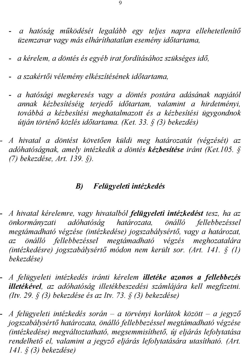 és a kézbesítési ügygondnok útján történő közlés időtartama. (Ket. 33.