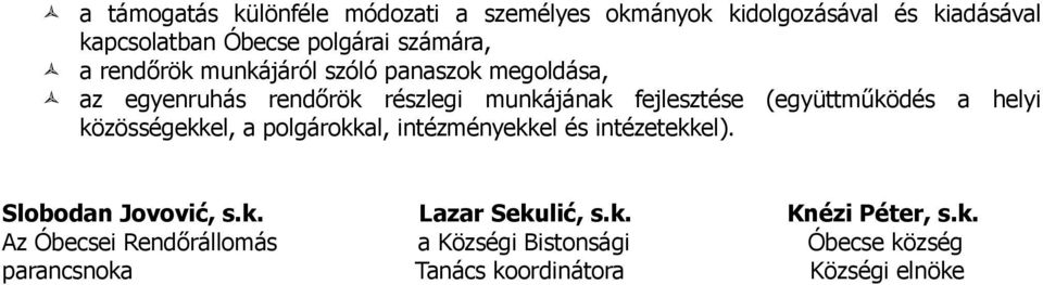 a helyi közösségekkel, a polgárokkal, intézményekkel és intézetekkel). Slobodan Jovović, s.k. Lazar Sekulić, s.k. Knézi Péter, s.