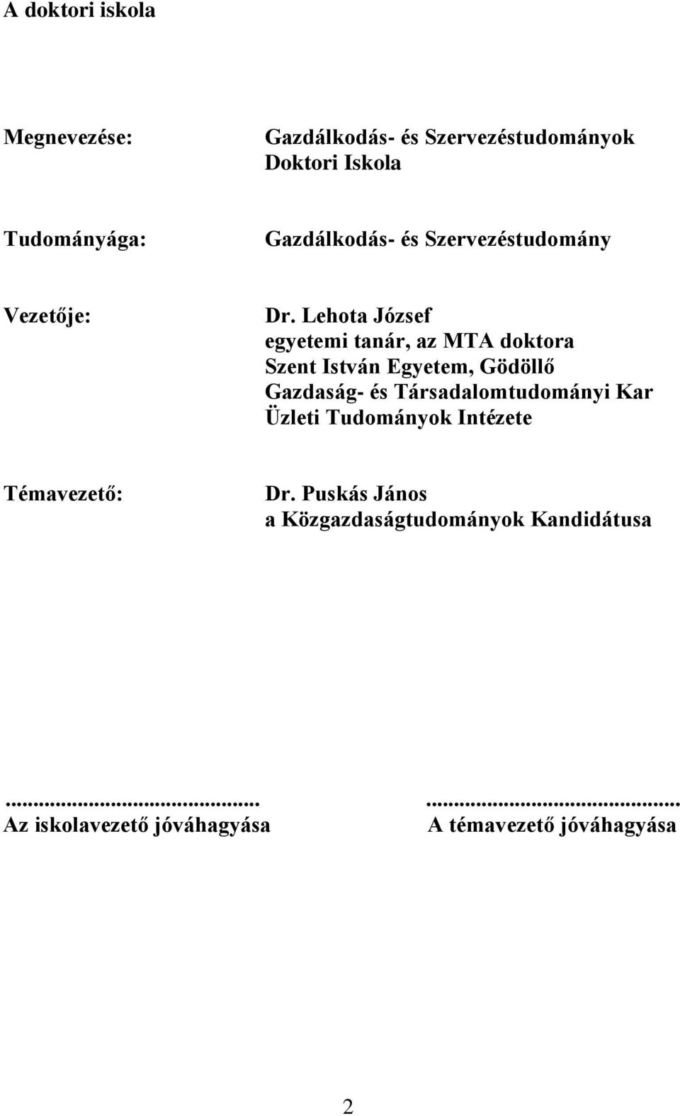 Lehota József egyetemi tanár, az MTA doktora Szent István Egyetem, Gödöllő Gazdaság- és